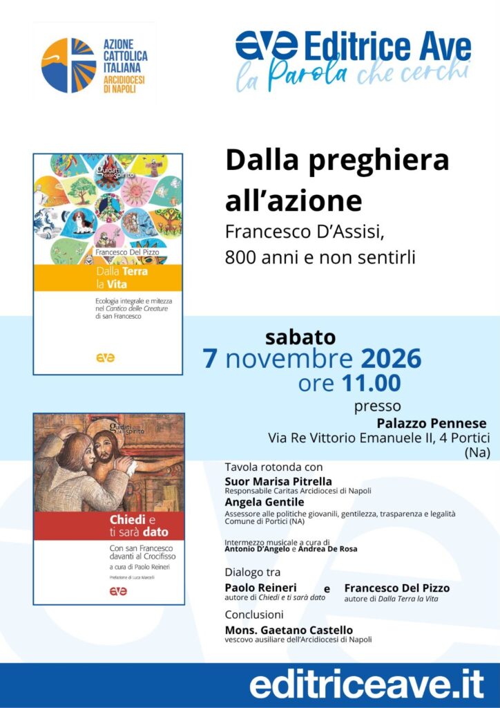 Locandina: «Dalla preghiera all'azione. Francesco d'Assisi, 800 anni e non sentirli», Editrice Ave e Azione Cattolica Arcidiocesi di Napoli, sabato 7 novembre 2026, ore 11.00, Palazzo Pennese, via Re Vittorio Emanuele II 4, Portici