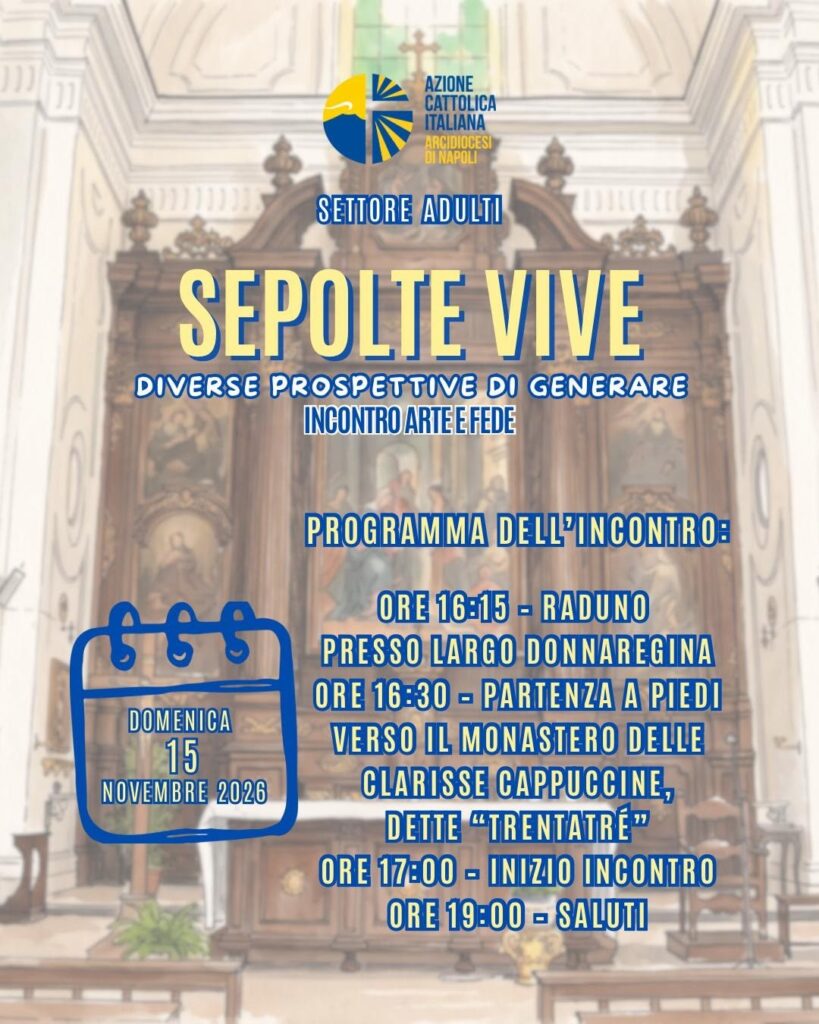 Locandina: Settore Adulti, «Sepolte vive. Diverse prospettive di generare», incontro Arte e Fede, domenica 15 novembre 2026; raduno alle 16:15 a Largo Donnaregina, partenza a piedi alle 16:30 verso il Monastero delle Clarisse Cappuccine dette «Trentatré», inizio incontro alle 17:00, saluti alle 19:00